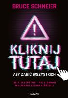 Kliknij tutaj, aby zabić wszystkich. Autor: Schneier Bruce. SmakLiter.pl Okładka książki Kliknij tutaj, aby zabić wszystkich