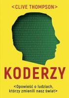 Koderzy. Opowieść o ludziach, którzy zmienili nasz świat. Autor: Clive Thompson. SmakLiter.pl Okładka książki Koderzy. Opowieść o ludziach, którzy zmienili nasz świat