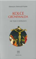 Kolce Grunewalda. Nie tylko o ekfrazach. Autor: Szewczyk-Haake Katarzyna. SmakLiter.pl Okładka książki Kolce Grunewalda. Nie tylko o ekfrazach