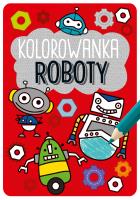 KOLOROWANKA ROBOTY KAPITAN NAUKA. Autor: Opracowanie zbiorowe. SmakLiter.pl Okładka książki KOLOROWANKA ROBOTY KAPITAN NAUKA