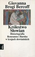 Królestwo Słowian Historiografia Renesansu i Baroku w krajach słowiańskich Tom 3. Autor: Bercoff Giovanna Brogi. SmakLiter.pl Okładka książki Królestwo Słowian Historiografia Renesansu i Baroku w krajach słowiańskich Tom 3