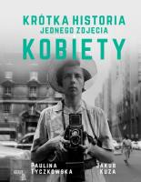Krótka historia jednego zdjęcia. Kobiety. Autor: Paulina  Tyczkowska, Jakub Kuza. SmakLiter.pl Okładka książki Krótka historia jednego zdjęcia. Kobiety