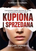 KUPIONA I SPRZEDANA WYD. 3. Autor: Stephens Megan. SmakLiter.pl Okładka książki KUPIONA I SPRZEDANA WYD. 3