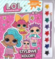 L.O.L. Suprise!. Malowany świat. Stylowe kolory. Autor: Opracowanie zbiorowe. SmakLiter.pl Okładka książki L.O.L. Suprise!. Malowany świat. Stylowe kolory