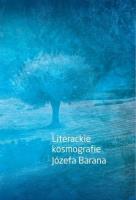 Literackie kosmografie Józefa Barana. Autor: Marek Karwala, Mazurkiewicz Roman. SmakLiter.pl Okładka książki Literackie kosmografie Józefa Barana