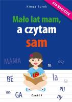 Mało lat mam, a czytam sam - cz. 1. Autor: Kinga Turek. SmakLiter.pl Okładka książki Mało lat mam, a czytam sam - cz. 1