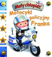 Mały chłopiec. Motocykl policyjny Franka w.2019. Autor: Nathalie Belineau. SmakLiter.pl Okładka książki Mały chłopiec. Motocykl policyjny Franka w.2019
