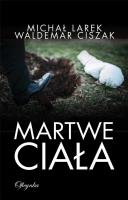 MARTWE CIAŁA. Autor: Larek Michał, Ciszak Waldemar. SmakLiter.pl Okładka książki MARTWE CIAŁA