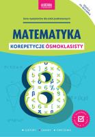 Matematyka. Korepetycje ósmoklasisty. Autor: Anna Konstantynowicz i Adam Konstantynowicz. SmakLiter.pl Okładka książki Matematyka. Korepetycje ósmoklasisty