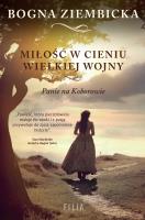 MIŁOŚĆ W CIENIU WIELKIEJ WOJNY. Autor: Ziembicka Bogna. SmakLiter.pl Okładka książki MIŁOŚĆ W CIENIU WIELKIEJ WOJNY