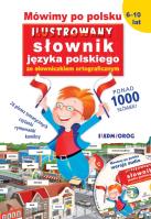 MÓWIMY PO POLSKU ILUSTROWANY SŁOWNIK JĘZYKA POLSKIEGO. Autor: Tamara Michałowska (oprac.). SmakLiter.pl Okładka książki MÓWIMY PO POLSKU ILUSTROWANY SŁOWNIK JĘZYKA POLSKIEGO