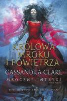 Mroczne intrygi T.3 Królowa Mroku i Powietrza. Autor: Clare Cassandra. SmakLiter.pl Okładka książki Mroczne intrygi T.3 Królowa Mroku i Powietrza