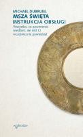 Okładka książki MSZA ŚWIĘTA INSTRUKCJA OBSŁUGI WSZYSTKO CO POWINIENEŚ WIEDZIEĆ ALE NIKT CI WCZEŚNIEJ NIE POWIEDZIAŁ