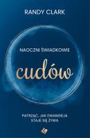 Naoczni świadkowie cudów. Autor: Randy Clark. SmakLiter.pl Okładka książki Naoczni świadkowie cudów