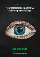 Neurobiologiczne pods. rozwoju poznawczego. Wzrok. Autor: Cieszyńska-Rożek Jagoda. SmakLiter.pl Okładka książki Neurobiologiczne pods. rozwoju poznawczego. Wzrok