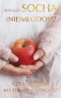 (Nie)młodość. Czy kobiecość ma termin ważności?. Autor: Natasza Socha. SmakLiter.pl Okładka książki (Nie)młodość. Czy kobiecość ma termin ważności?