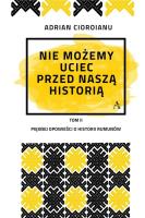 Nie możemy uciec przed naszą historią. Autor: Adrian Cioroianu. SmakLiter.pl Okładka książki Nie możemy uciec przed naszą historią