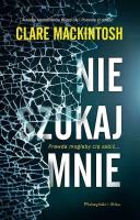 Nie szukaj mnie DL. Autor: Clare Mackintosh. SmakLiter.pl Okładka książki Nie szukaj mnie DL