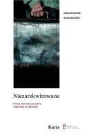 NIEZAREKWIROWANE HISTORIE LUDZI KTÓRZY PRZEŻYLI TO CZEGO BOIMY SIĘ NAJBARDZIEJ. Autor: ANNA ARTEMJEWA, JELENA RACZEWA. SmakLiter.pl Okładka książki NIEZAREKWIROWANE HISTORIE LUDZI KTÓRZY PRZEŻYLI TO CZEGO BOIMY SIĘ NAJBARDZIEJ