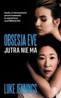 OBSESJA EVE JUTRA NIE MA. Autor: LUKE JENNINGS. SmakLiter.pl Okładka książki OBSESJA EVE JUTRA NIE MA