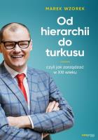 Od hierarchii do turkusu, czyli jak zarządzać.... Autor: Marek Wzorek. SmakLiter.pl Okładka książki Od hierarchii do turkusu, czyli jak zarządzać...