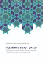 Odkrywanie niedostępnego. Autor: Anna Jarmuszkiewicz (red.), Smywińska-Pohl Anna. SmakLiter.pl Okładka książki Odkrywanie niedostępnego
