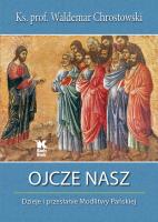 Okładka książki Ojcze Nasz. Dzieje i przesłanie Modlitwy Pańskiej