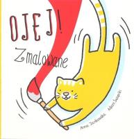 Ojej! Zmalowane. Autor: Anna Jankowska, Święcki Adam. SmakLiter.pl Okładka książki Ojej! Zmalowane