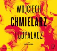 Podpalacz audiobook. Autor: Chmielarz Wojciech. SmakLiter.pl Okładka książki Podpalacz audiobook