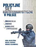 Policyjne siły kontrterrorystyczne w Polsce. Autor: Jałoszyński Kuba, Stępiński Michał, Olechnowicz Mariusz. SmakLiter.pl Okładka książki Policyjne siły kontrterrorystyczne w Polsce