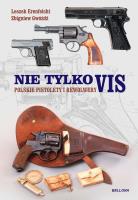 Polskie pistolety i rewolwery. Nie tylko Vis. Autor: Gwóźdź Zbigniew, Erenfeicht Leszek. SmakLiter.pl Okładka książki Polskie pistolety i rewolwery. Nie tylko Vis