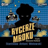 Rycerze mroku audiobook. Autor: Stanisław Antoni Wotowski. SmakLiter.pl Okładka książki Rycerze mroku audiobook