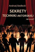 Sekrety techniki aktorskiej. Jak uczyć?. Autor: Siedlecki Andrzej. SmakLiter.pl Okładka książki Sekrety techniki aktorskiej. Jak uczyć?