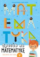 Sposób na matematykę. Ćwiczenia dla klasy V. Autor: Grażyna Bubula, Agata Wolak. SmakLiter.pl Okładka książki Sposób na matematykę. Ćwiczenia dla klasy V