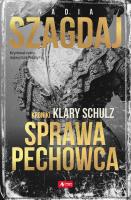SPRAWA PECHOWCA KRONIKI KLARY SCHULZ. Autor: Szagdaj Nadia. SmakLiter.pl Okładka książki SPRAWA PECHOWCA KRONIKI KLARY SCHULZ