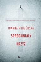 SPRÓCHNIAŁY KRZYŻ. Autor: Podgórska Joanna. SmakLiter.pl Okładka książki SPRÓCHNIAŁY KRZYŻ
