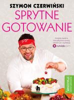Sprytne gotowanie Szymona Czerwińskiego. Autor: Szymon Czerwiński. SmakLiter.pl Okładka książki Sprytne gotowanie Szymona Czerwińskiego