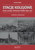 Stacje kolejowe. Europa i Królestwo Pol. do 1915r.. Autor: Zieliński Jarosław. SmakLiter.pl Okładka książki Stacje kolejowe. Europa i Królestwo Pol. do 1915r.