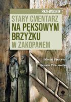 Stary cmentarz na Pęksowym Brzyzku w Zakopanem. Autor: Pinkwart Maciej, Piżanowska Renata. SmakLiter.pl Okładka książki Stary cmentarz na Pęksowym Brzyzku w Zakopanem