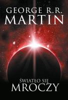 ŚWIATŁO SIĘ MROCZY. Autor: George R.R. Martin. SmakLiter.pl Okładka książki ŚWIATŁO SIĘ MROCZY