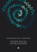Święta Helisa od Neuronów. Autor: Agnieszka Rautman-Szczepańska. SmakLiter.pl Okładka książki Święta Helisa od Neuronów
