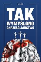 Tak wymyślono chrześcijaństwo. Autor: Leo Zen. SmakLiter.pl Okładka książki Tak wymyślono chrześcijaństwo