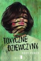 Toxyczne dziewczyny. Autor: Rory Power. SmakLiter.pl Okładka książki Toxyczne dziewczyny
