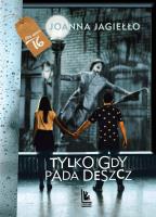 TYLKO GDY PADA DESZCZ. Autor: Joanna Jagiełło. SmakLiter.pl Okładka książki TYLKO GDY PADA DESZCZ