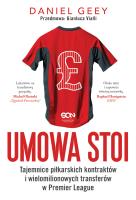 UMOWA STOI TAJEMNICE PIŁKARSKICH KONTRAKTÓW I WIELOMILIONOWYCH TRANSFERÓW W PREMIER LEAGUE. Autor: DANIEL GEEY. SmakLiter.pl Okładka książki UMOWA STOI TAJEMNICE PIŁKARSKICH KONTRAKTÓW I WIELOMILIONOWYCH TRANSFERÓW W PREMIER LEAGUE