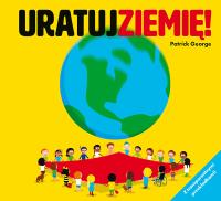 URATUJ ZIEMIĘ. Autor: George Patrick. SmakLiter.pl Okładka książki URATUJ ZIEMIĘ