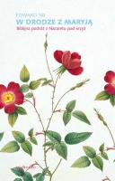 W DRODZE Z MARYJĄ BIBLIJNA PODRÓŻ Z NAZARETU POD KRZYŻ. Autor: EDWARD SRI. SmakLiter.pl Okładka książki W DRODZE Z MARYJĄ BIBLIJNA PODRÓŻ Z NAZARETU POD KRZYŻ