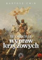 W obronie wypraw krzyżowych. Autor: Bartosz Ćwir. SmakLiter.pl Okładka książki W obronie wypraw krzyżowych