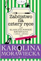 ZABÓJSTWO NA CZTERY RĘCE CZYLI KLASYCZNA POWIEŚĆ KRYMINALNA O WDOWIE ZAKONNICY I PSIE. Autor: KAROLINA MORAWIECKA. SmakLiter.pl Okładka książki ZABÓJSTWO NA CZTERY RĘCE CZYLI KLASYCZNA POWIEŚĆ KRYMINALNA O WDOWIE ZAKONNICY I PSIE