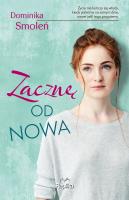 Zacznę od nowa. Autor: Smoleń Dominika. SmakLiter.pl Okładka książki Zacznę od nowa